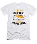 Life Is Better with a Hamster Dwarf Syrian European Hamster Graphics Lab T-Shirt
