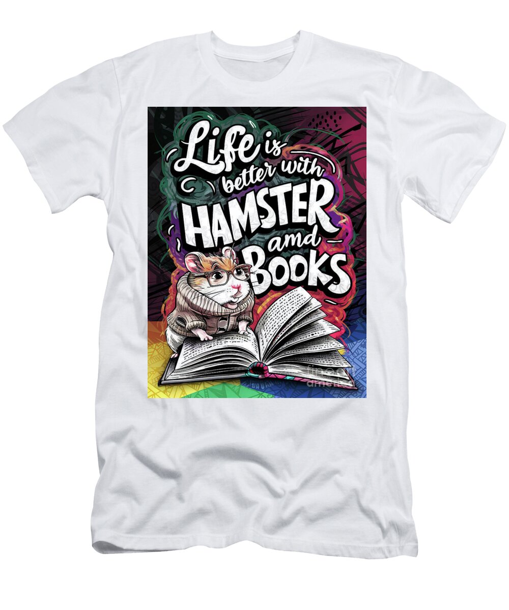 Life Is Better with Hamster and Books Rhys Jacobson T-Shirt