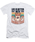 Life Is Better with Hamsters Dwarf Syrian European Hamster Graphics Lab T-Shirt