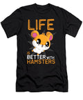 Life Is Better with Hamsters Funny Hamster Pet Shirtom T-Shirt