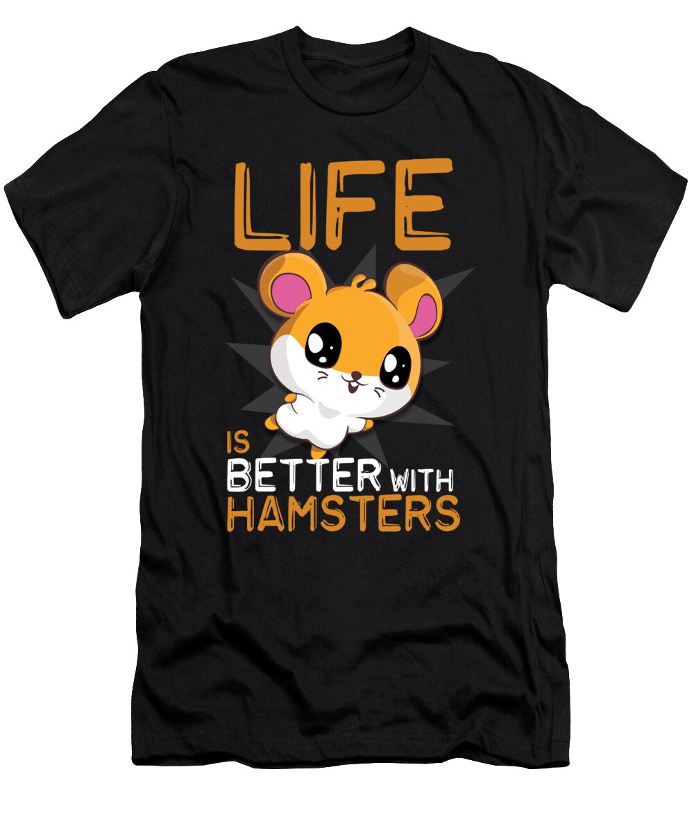 Life Is Better with Hamsters Funny Hamster Pet Shirtom T-Shirt