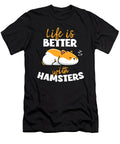 Life Is Better with Hamsters Steven Zimmer T-Shirt