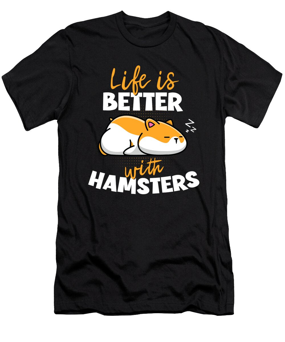 Life Is Better with Hamsters Steven Zimmer T-Shirt