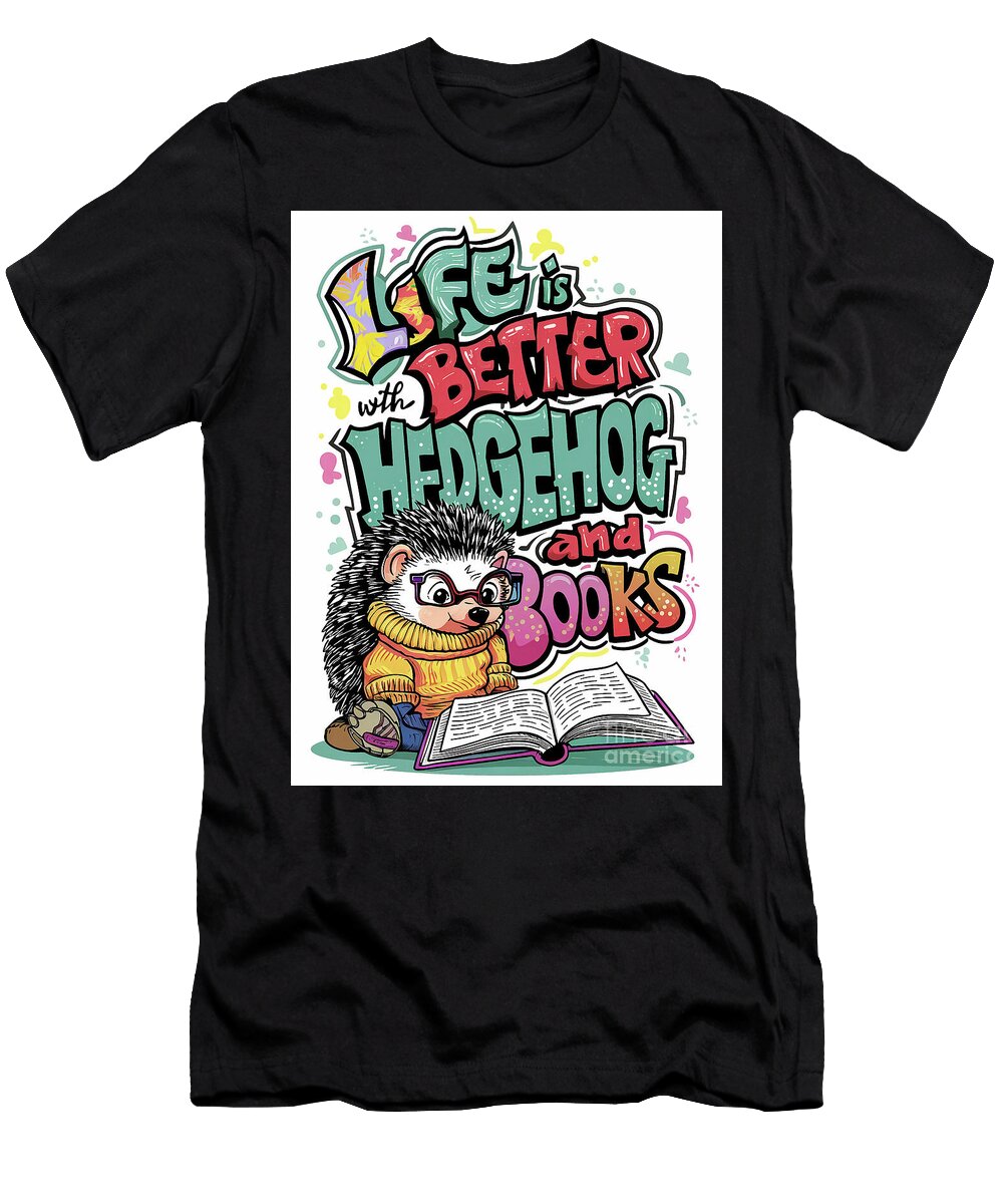 Life Is Better with Hedgehog and Books Rhys Jacobson T-Shirt