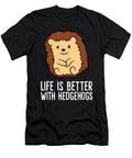 Life Is Better with Hedgehogs Eq Designs T-Shirt