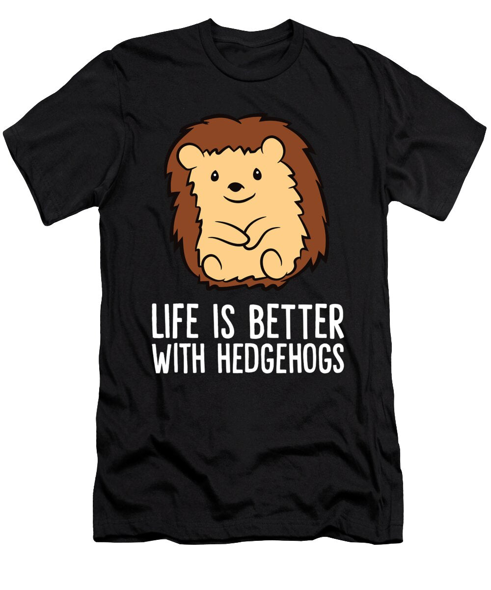 Life Is Better with Hedgehogs Eq Designs T-Shirt