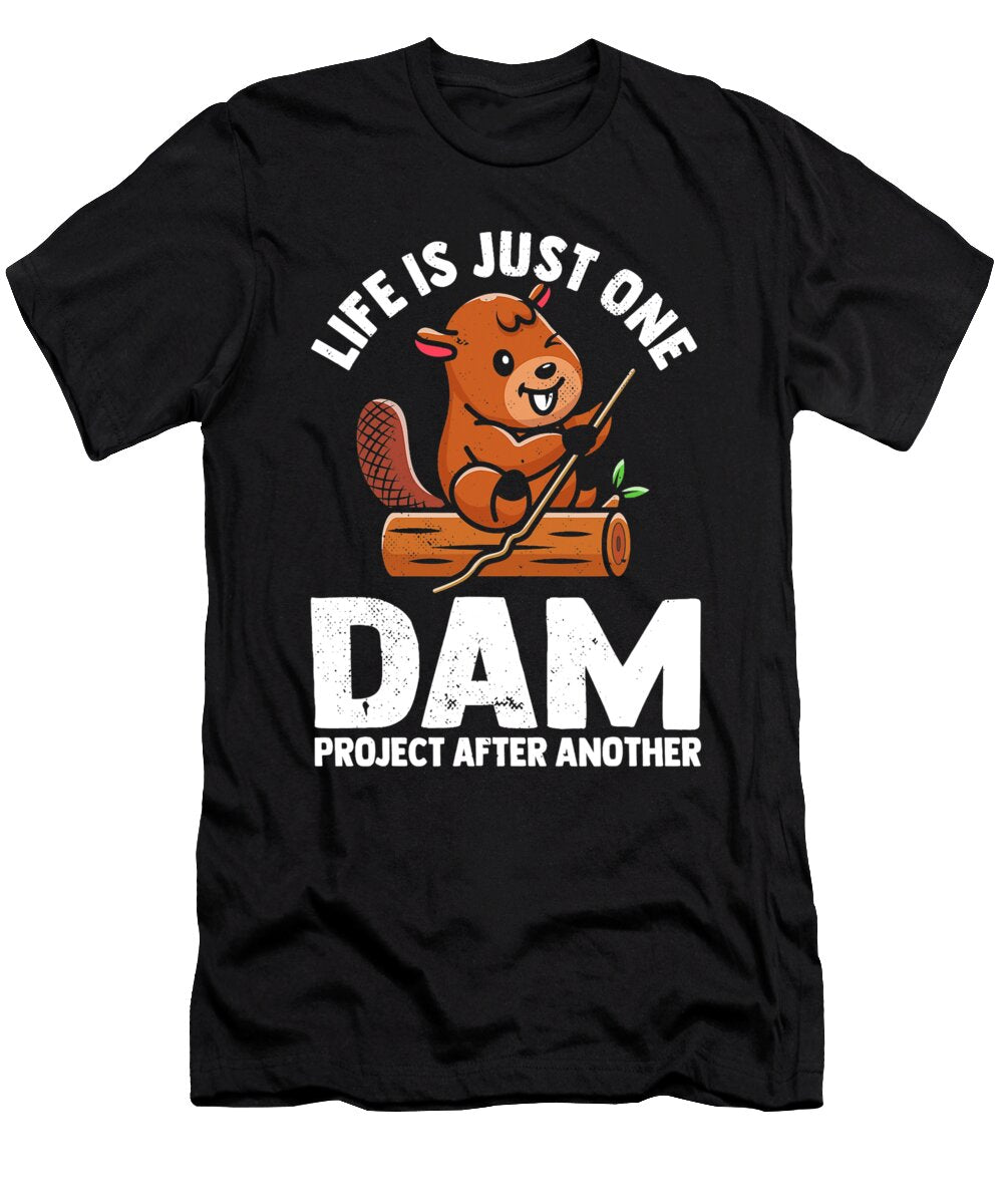 Life Is Just One Dam Project After Another Cute Beaver Lover Dhbubble T-Shirt