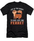Life Is Too Short to Have Just One Ferret Pet Ferrets Alessandra Roth T-Shirt
