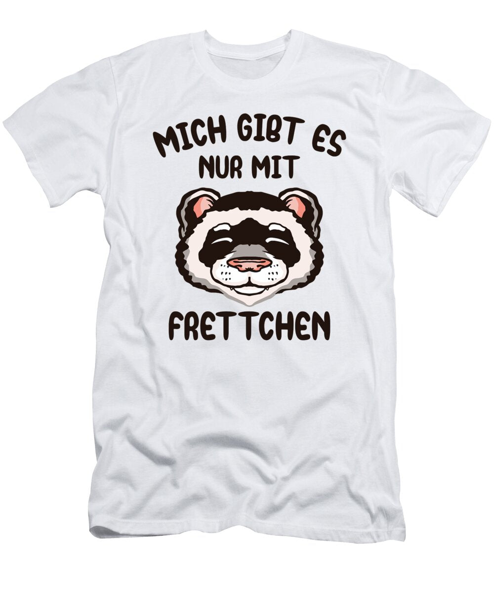Mich Gibt Es Nur Mit Frettchen Tenshirt T-Shirt