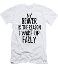 My Beaver Is the Reason I Wake Up Early Funny Gift Ideas T-Shirt