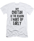 My Cheetah Is the Reason I Wake Up Early Funny Gift Ideas T-Shirt