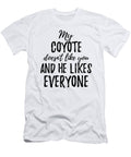 My Coyote Doesnt Like You and He Likes Everyone Funny Gift Ideas T-Shirt