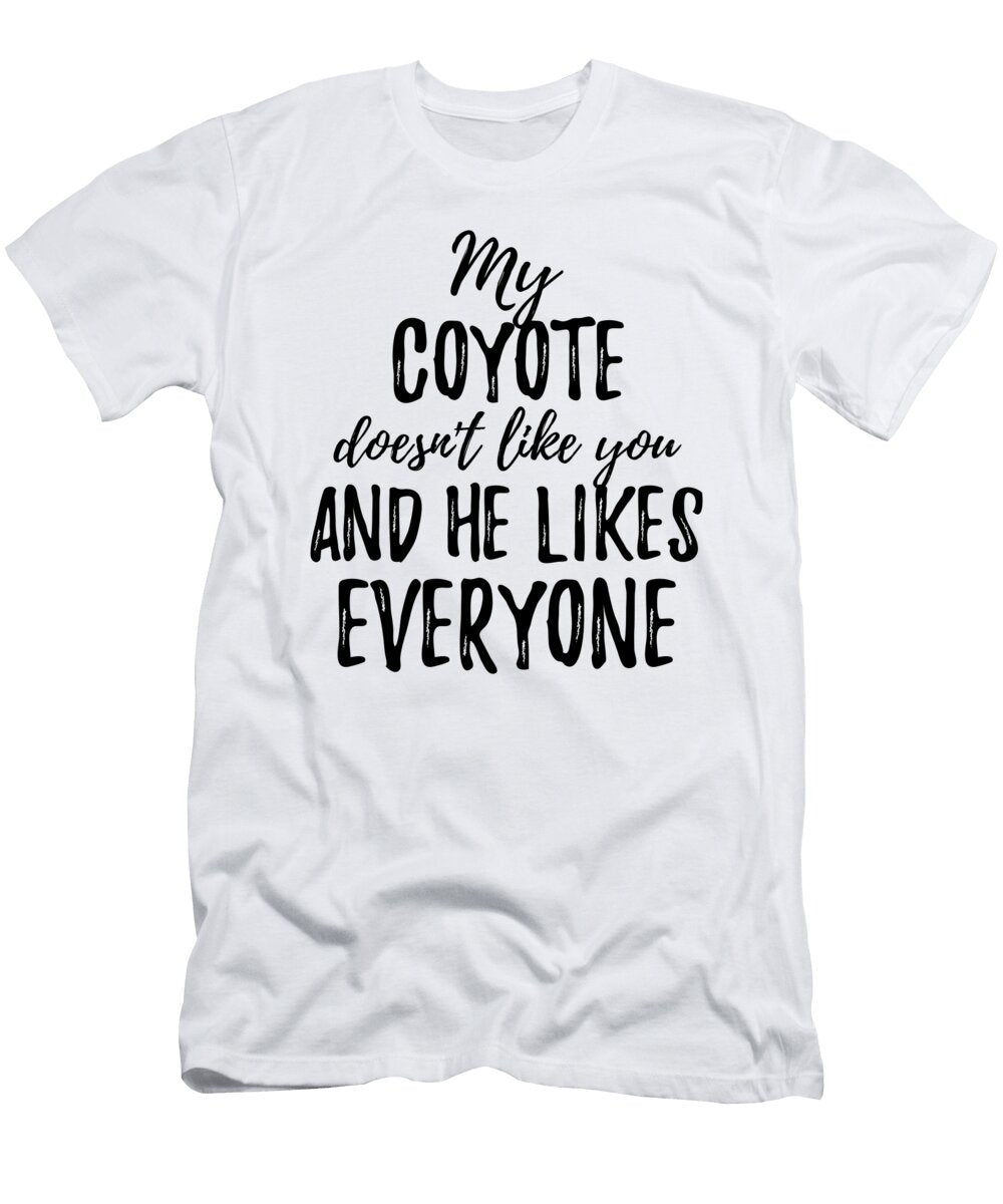 My Coyote Doesnt Like You and He Likes Everyone Funny Gift Ideas T-Shirt