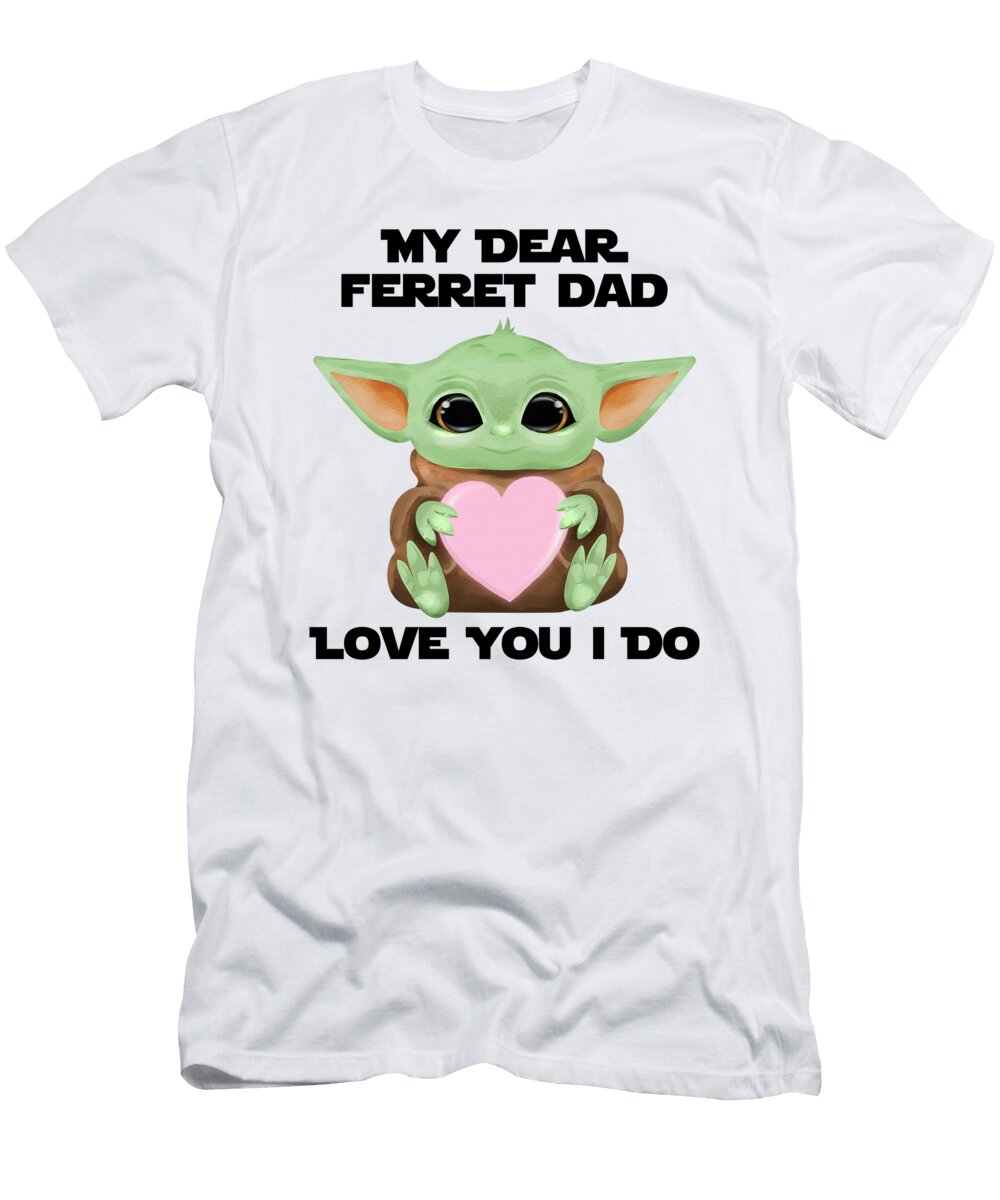 My Dear Ferret Dad Love You I Do Cute Baby Alien Sci Fi Movie Lover Valentines Day Heart Funnygiftscreation T-Shirt