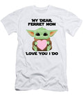 My Dear Ferret Mom Love You I Do Cute Baby Alien Sci Fi Movie Lover Valentines Day Heart Funnygiftscreation T-Shirt