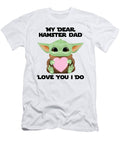 My Dear Hamster Dad Love You I Do Cute Baby Alien Sci Fi Movie Lover Valentines Day Heart Funnygiftscreation T-Shirt