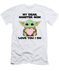 My Dear Hamster Mom Love You I Do Cute Baby Alien Sci Fi Movie Lover Valentines Day Heart Funnygiftscreation T-Shirt