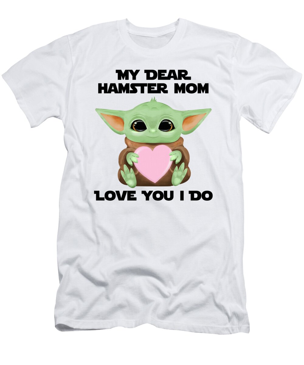 My Dear Hamster Mom Love You I Do Cute Baby Alien Sci Fi Movie Lover Valentines Day Heart Funnygiftscreation T-Shirt
