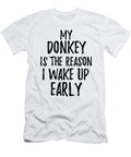 My Donkey Is the Reason I Wake Up Early Funny Gift Ideas T-Shirt