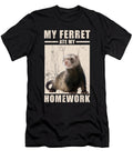 My Ferret Ate My Homework for Ferrets Owners Noirty Designs T-Shirt