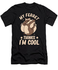 My Ferret Thinks Im Cool Pet Animal Funny Ferret Florian Dold Art T-Shirt