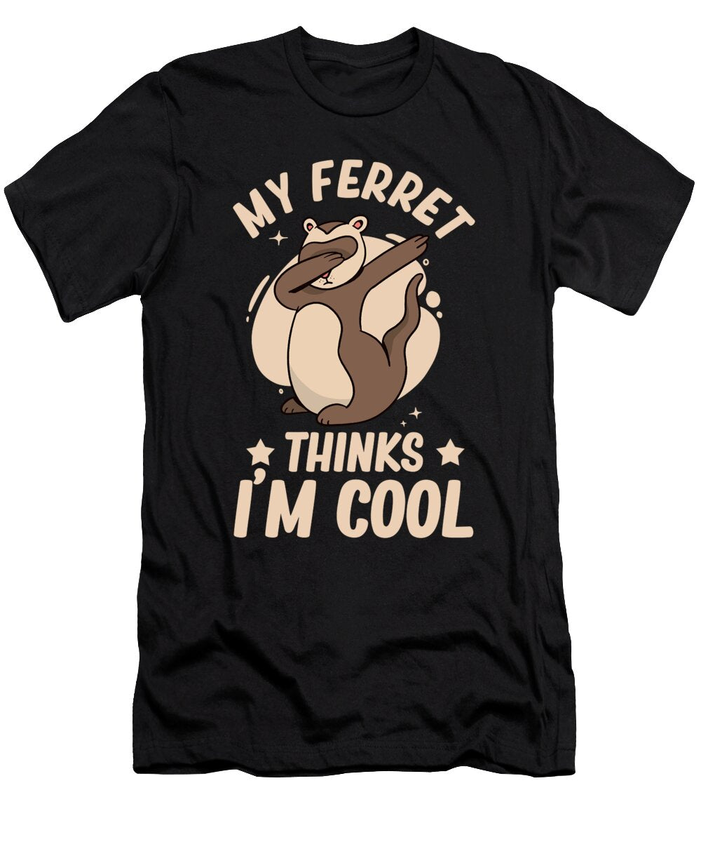 My Ferret Thinks Im Cool Pet Animal Funny Ferret Florian Dold Art T-Shirt