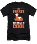 My Ferret Thinks Im Cool Pet Ferrets Animal Alessandra Roth T-Shirt
