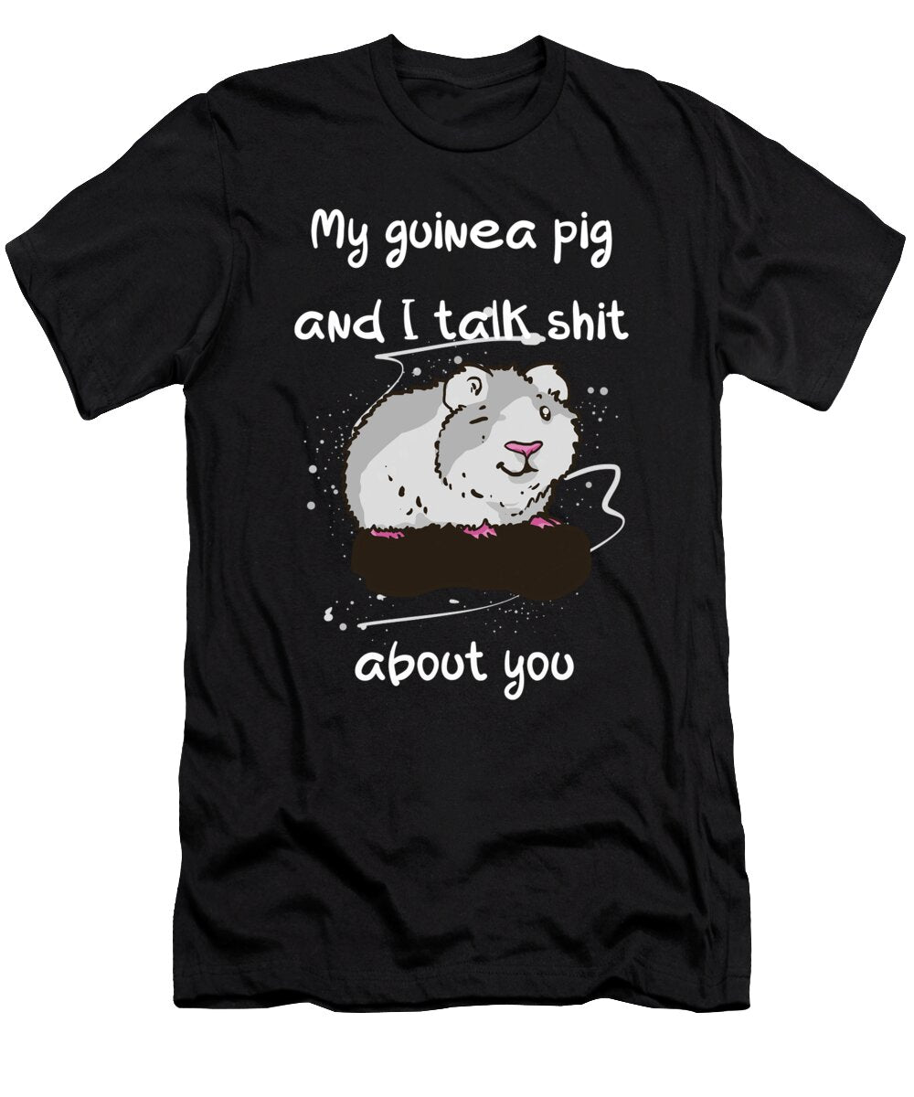 My Guinea Pig and I Talk Shit About You Tenshirt T-Shirt
