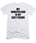 My Hamster Dad Is My Best Friend Cute Gift Idea Positive Bff Quote Friendship Funnygiftscreation T-Shirt