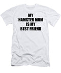 My Hamster Mom Is My Best Friend Cute Gift Idea Positive Bff Quote Friendship Funnygiftscreation T-Shirt