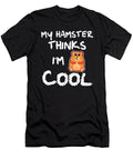 My Hamster Thinks Im Cool Rodent Animal Pet Gift Thomas Larch T-Shirt