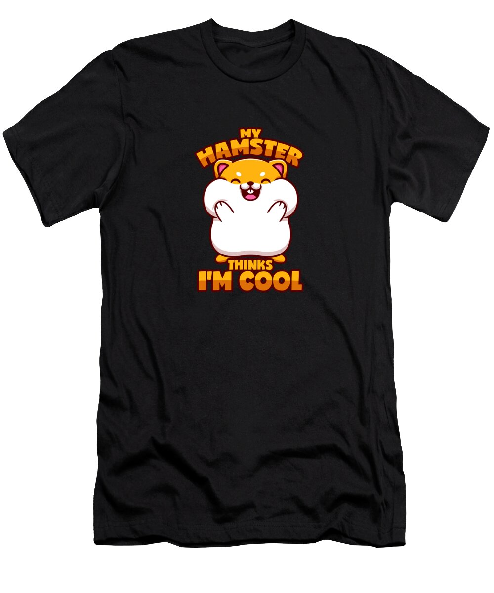 My Hamster Thinks Im Cool Saying Gold Hamster Yvonne Alfie T-Shirt