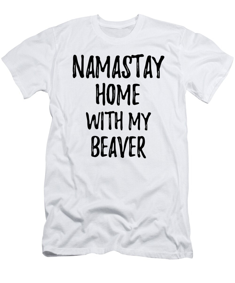 Namastay Home with My Beaver Funny Gift Ideas T-Shirt