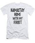 Namastay Home with My Ferret Funny Gift Ideas T-Shirt