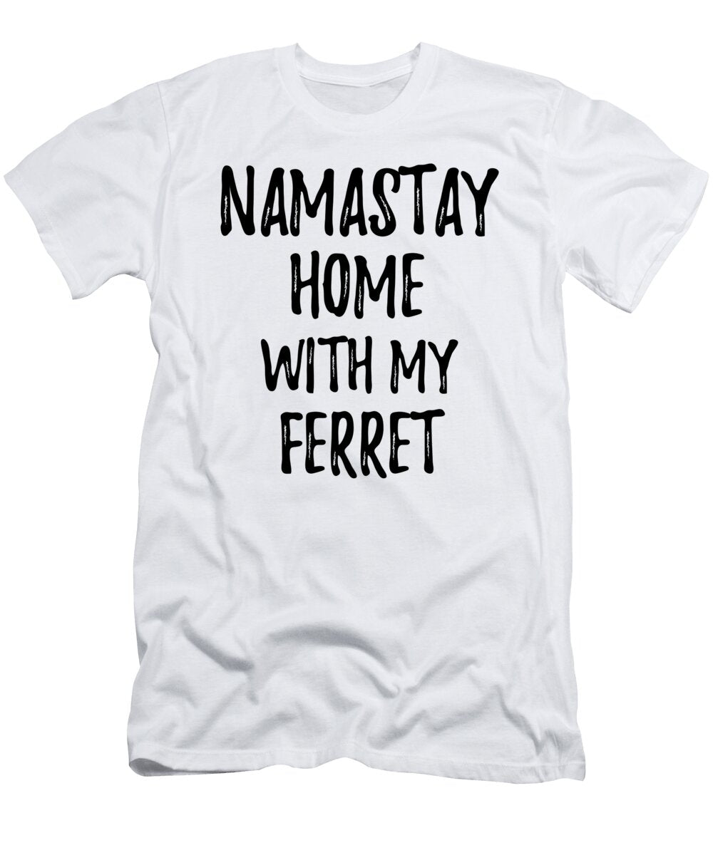 Namastay Home with My Ferret Funny Gift Ideas T-Shirt