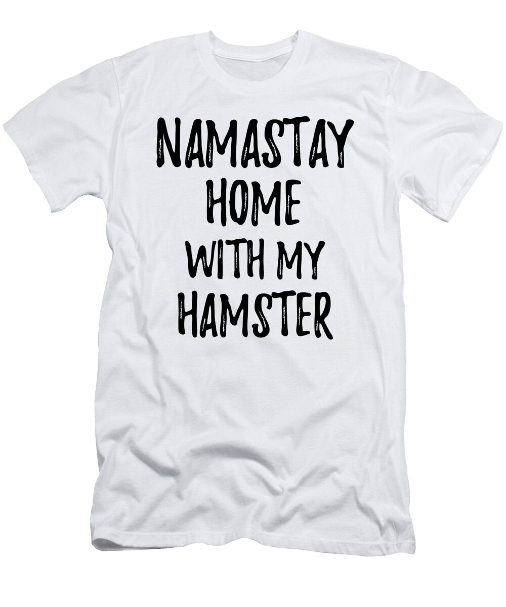 Namastay Home with My Hamster Funny Gift Ideas T-Shirt