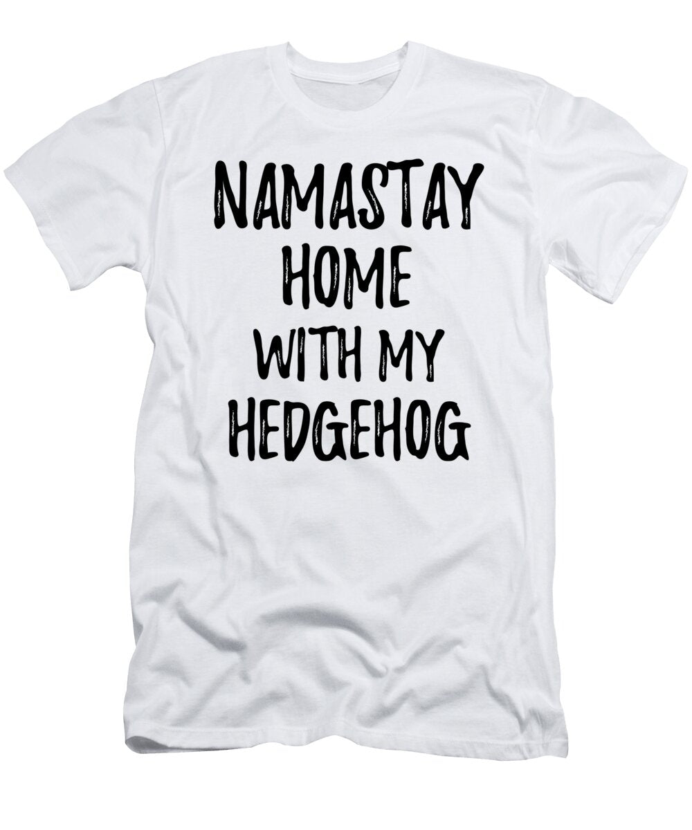 Namastay Home with My Hedgehog Funny Gift Ideas T-Shirt