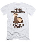 Never Underestimate a Guy with Ferret Tenshirt T-Shirt