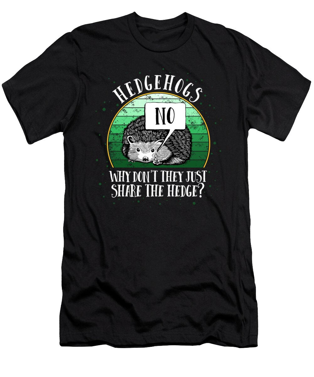 No Hedgehogs Why Dont Share the Hedge Hedgehog Day Hedgepig Cute Animal Love Children Gift Sifou Store T-Shirt