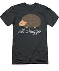 Not a Hugger Hedgehog Owner Joke Quote Cather Todor T-Shirt