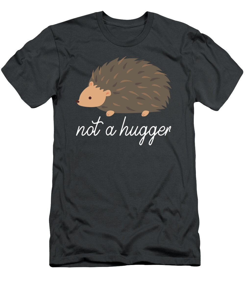 Not a Hugger Hedgehog Owner Joke Quote Cather Todor T-Shirt