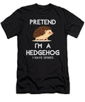 Pretend Im a Hedgehog I Have Spines Studi Alex T-Shirt