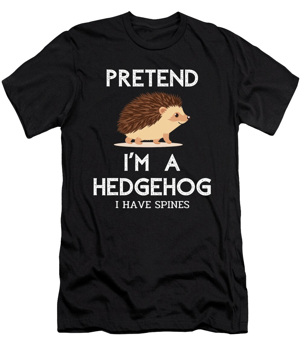 Pretend Im a Hedgehog I Have Spines Studi Alex T-Shirt