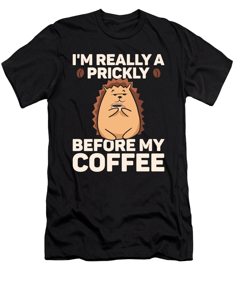 Prickly Before Coffee Hedgehogs Hedgehog Me T-Shirt