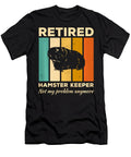Retired Hamster Keeper Not My Problem Anymore Thepassionshop T-Shirt