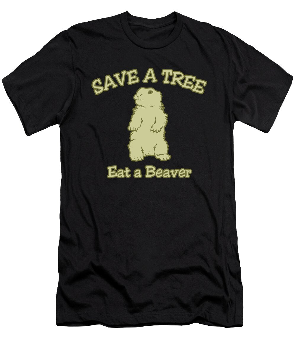 Save a Tree Eat a Beaver Funny Sarcastic Flippin Sweet Gear T-Shirt