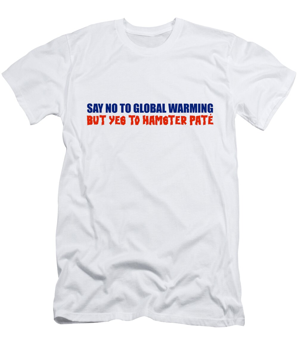 Say No to Global Warming But Yes to Hamster Pate Buckshot Storm T-Shirt