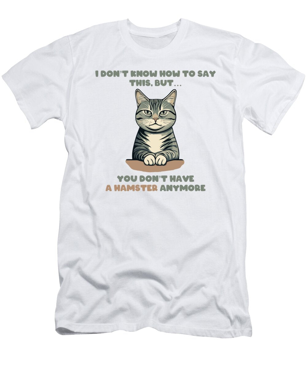 Serious Cat Confession You Dont Have a Hamster Anymore Beltschazar T-Shirt