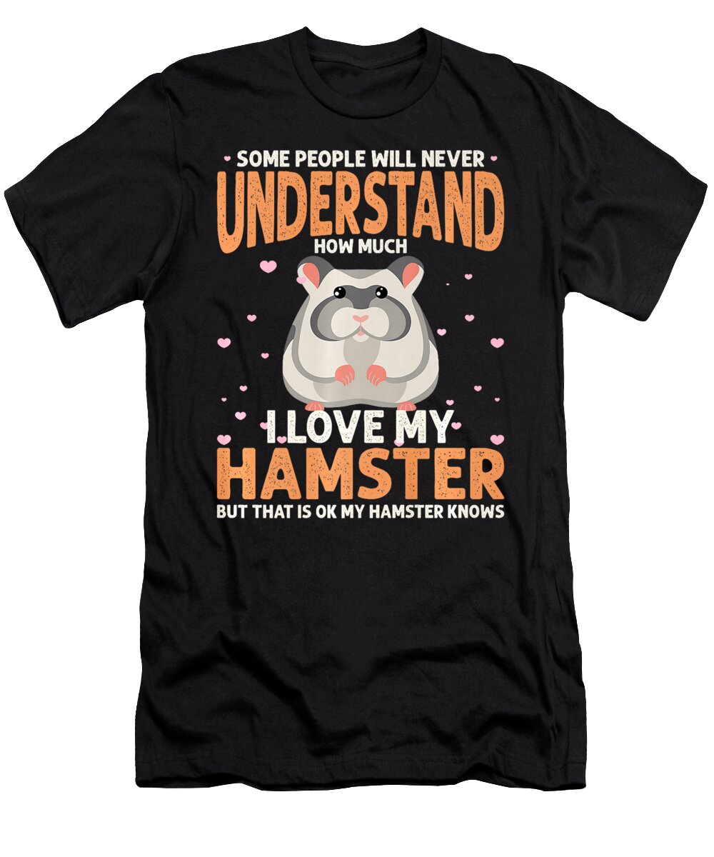 Some People Will Never Understand How Much I Love My Hamster Thepassionshop T-Shirt