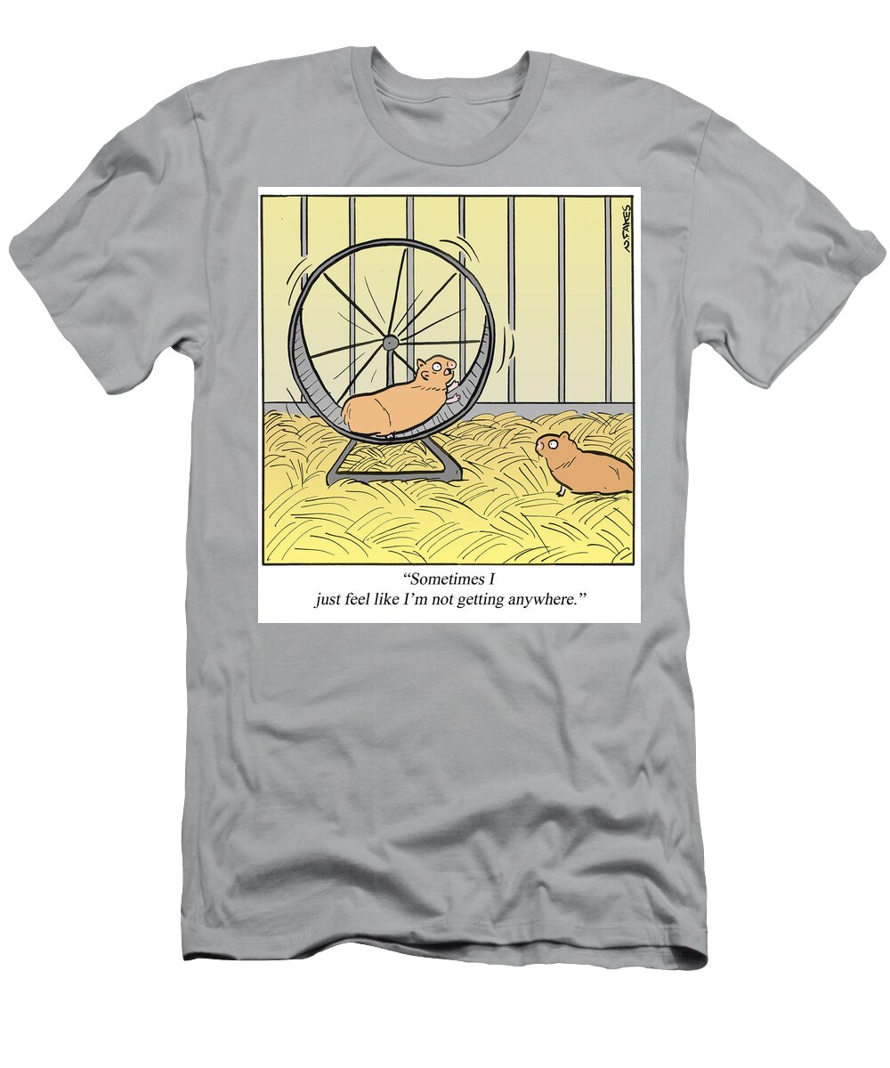 Sometimes I Just Feel Like Im Not Getting Anywhere Nate Fakes T-Shirt